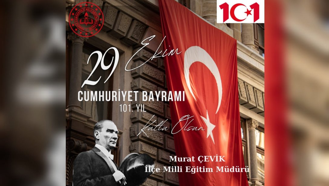 İlçe Milli Eğitim Müdürümüz Sayın Murat ÇEVİK'in 29 Ekim Cumhuriyet Bayramı Mesajı